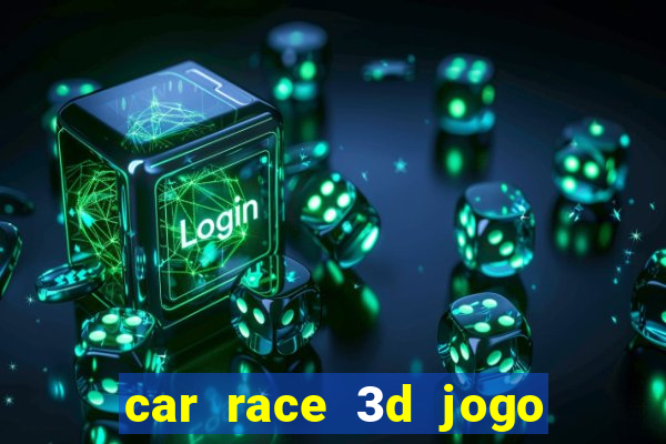 car race 3d jogo de carros